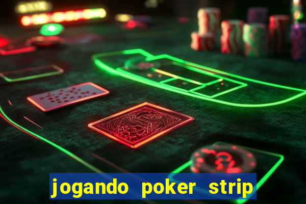 jogando poker strip com a mae